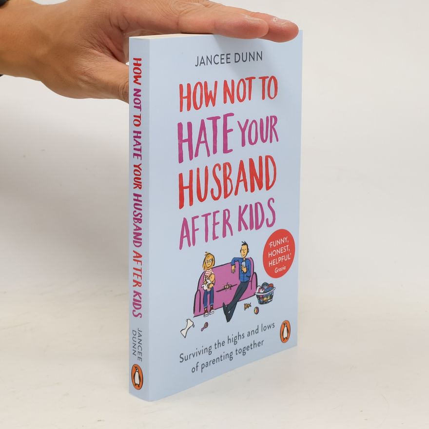 Jancee Dunn How Not to Hate Your Husband After Kids