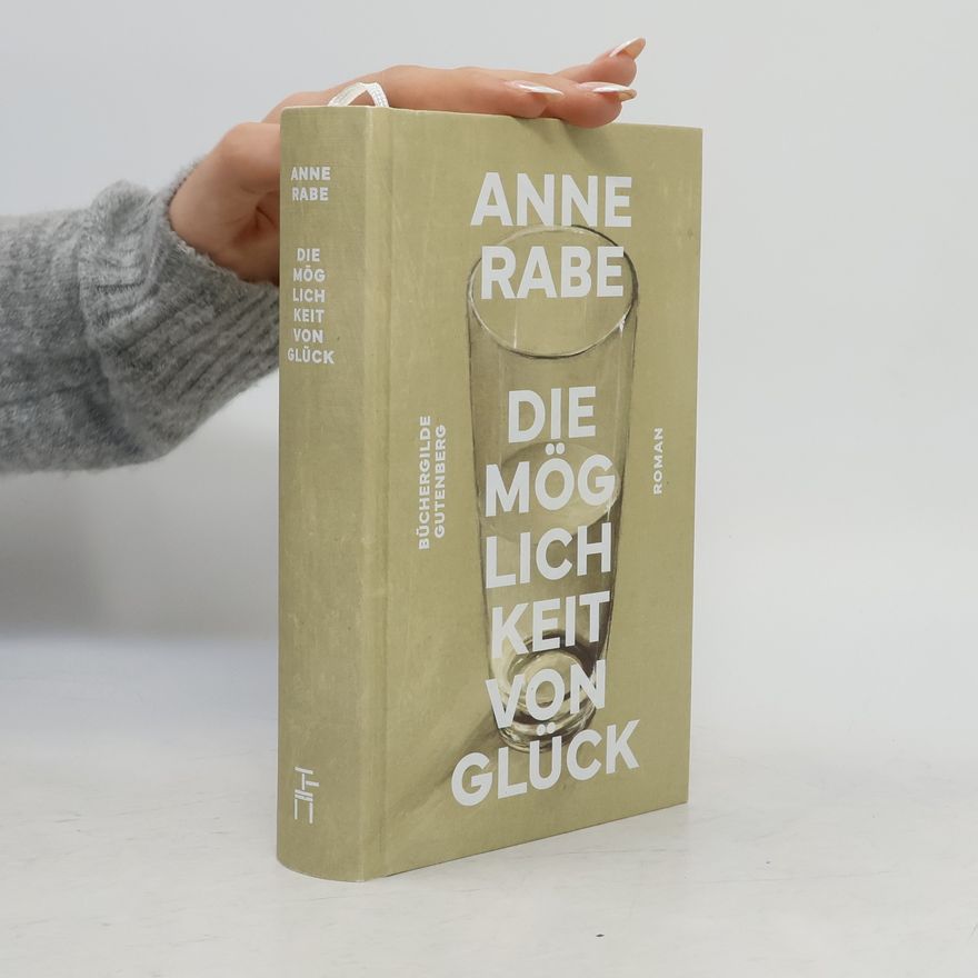 Anne Rabe Die Möglichkeit von Glück