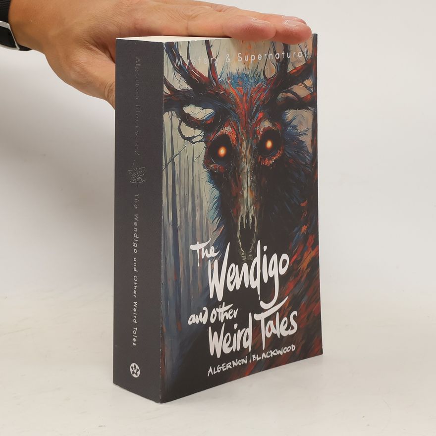 Algernon Blackwood The Wendigo and Other Weird Tales