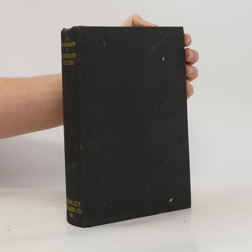 John Addington Symonds The Autobiography of Benvenuto Cellini