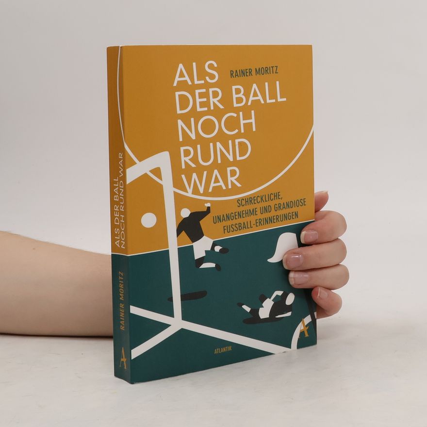 Rainer Moritz Als der Ball noch rund war