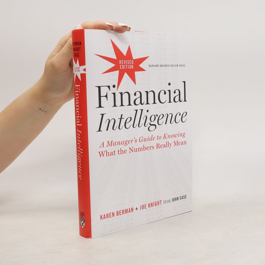 Joe Knight Financial intelligence : a manager's guide to knowing what the numbers really mean