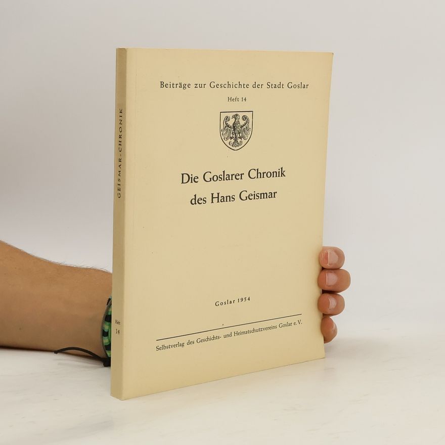 Hans Geismar Die Goslarer Chronik des Hans Geismar