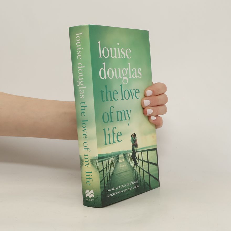 Louise Douglas The Love of My Life