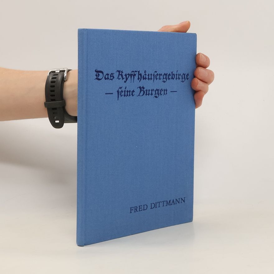 Fred Dittmann Das Kyffhäuser-Gebirge - seine Burgen