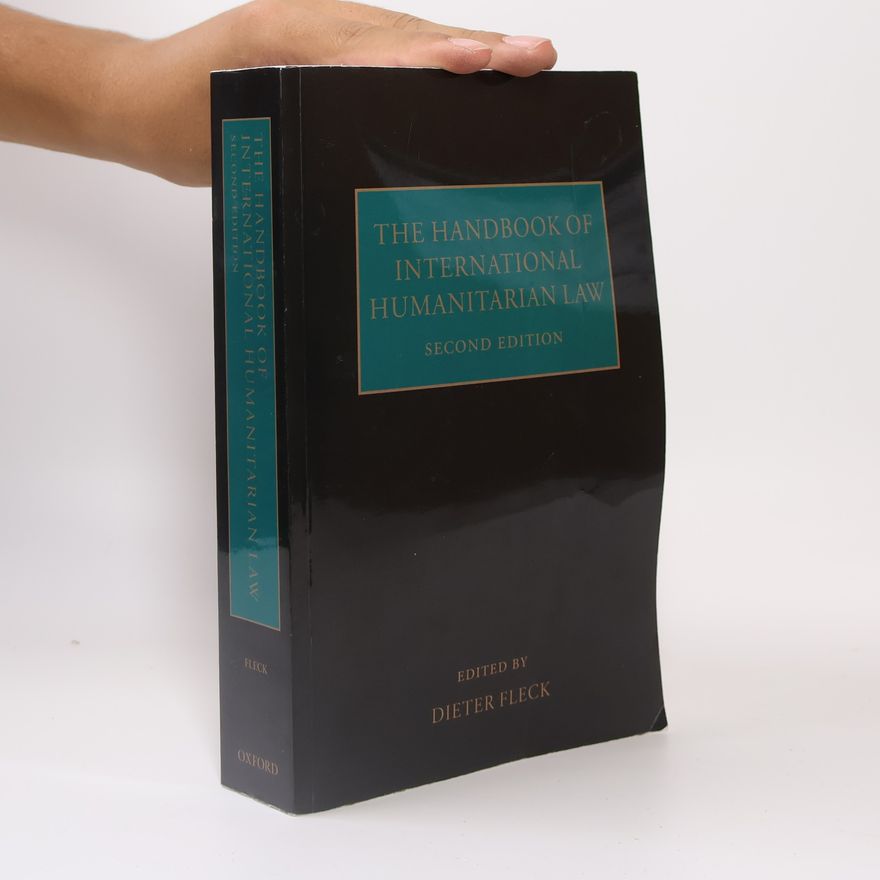 Dieter Fleck The Handbook of Humanitarian Law in Armed Conflicts: Second Edition