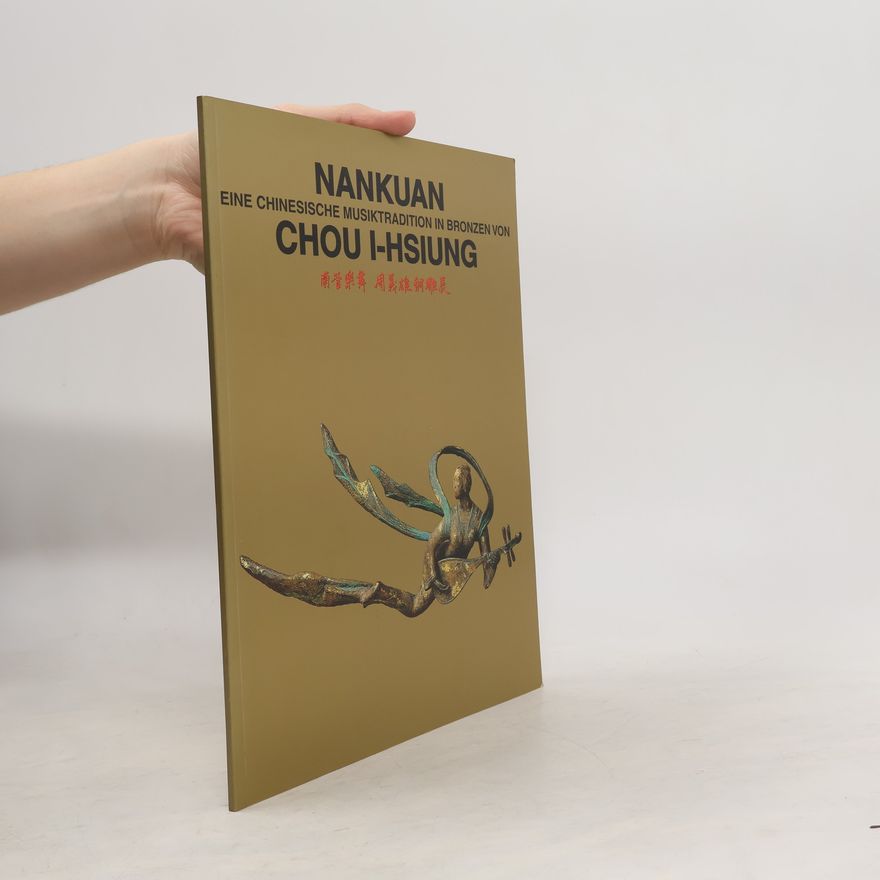 Chou I-Hsiung Nankuan. Eine Chinesische Musiktradition in Bronzen