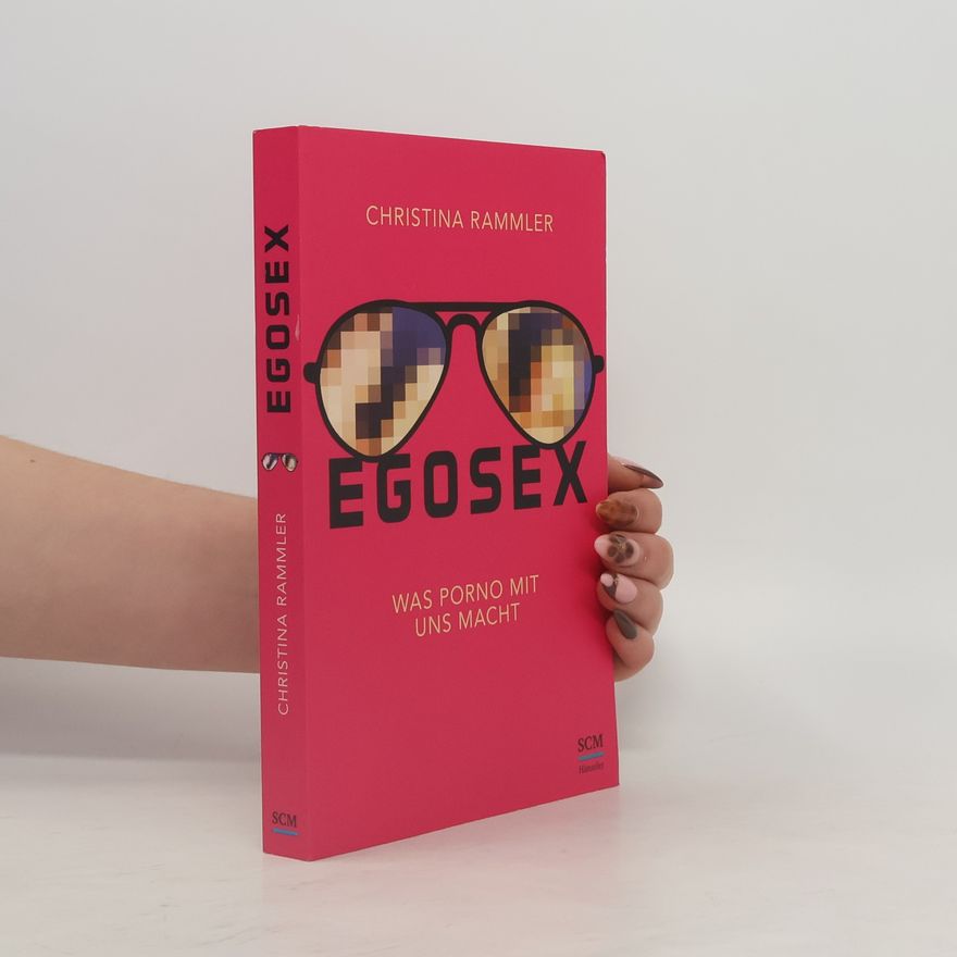 Christina Rammler Egosex. Was Porno mit uns macht
