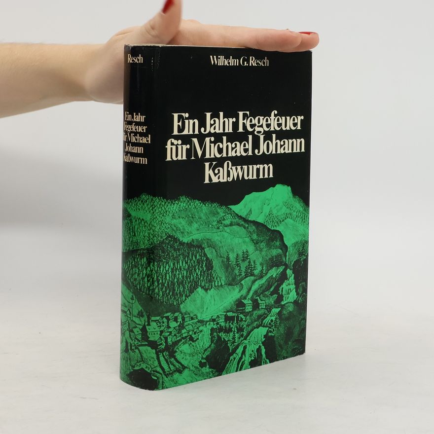 WIllhelm G. Resch Ein Jahr Fegefeur für Michael Johann Kaßwurm
