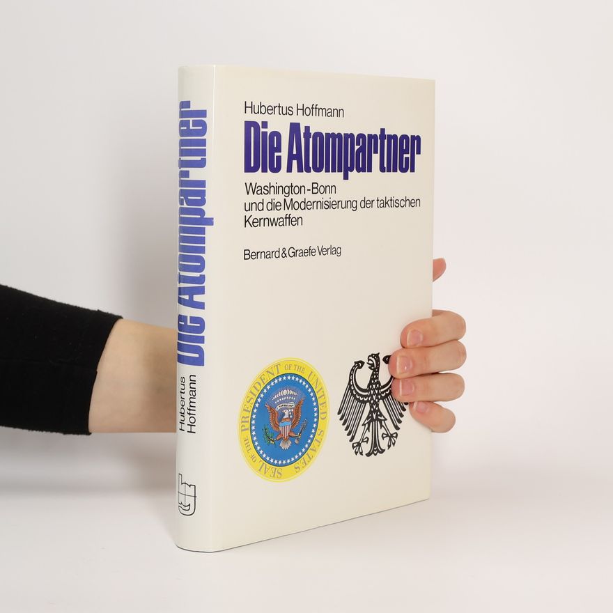 Hubertus Hoffmann Die Atompartner Washington - Bonn und die Modernisierung der taktischen Kernwaffen