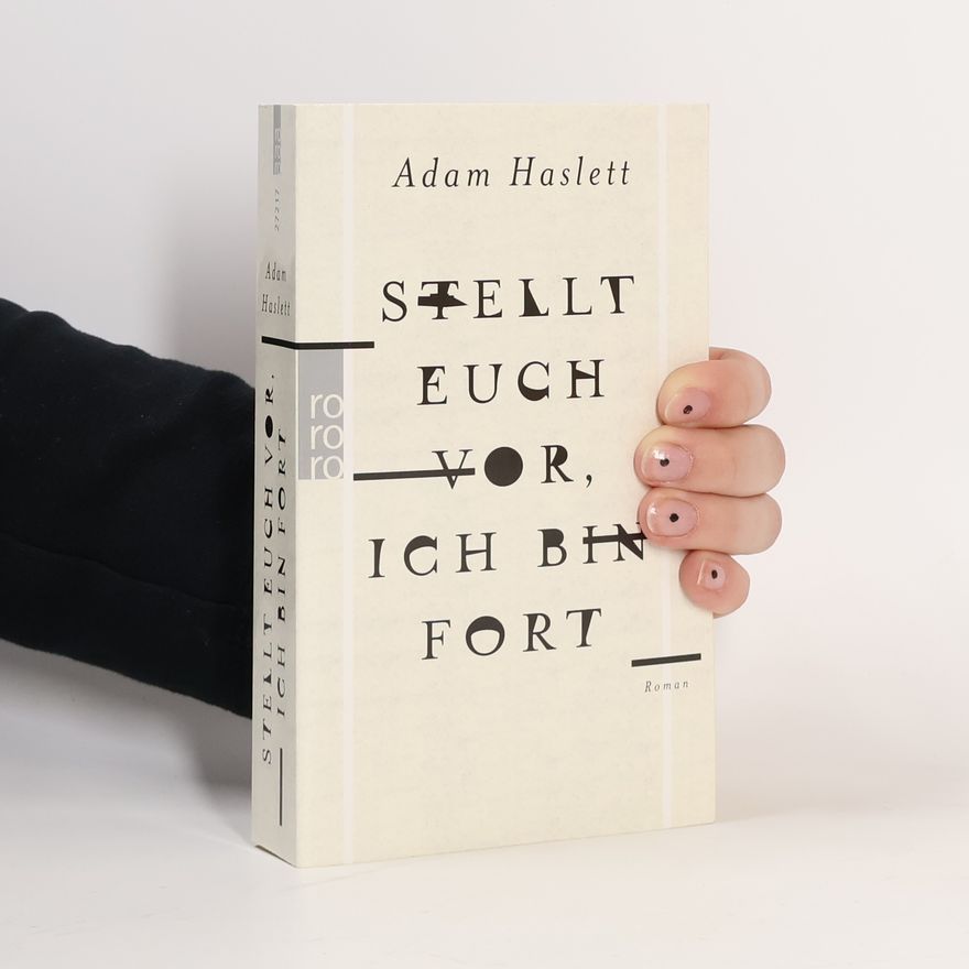 Adam Haslett Stellt euch vor, ich bin fort