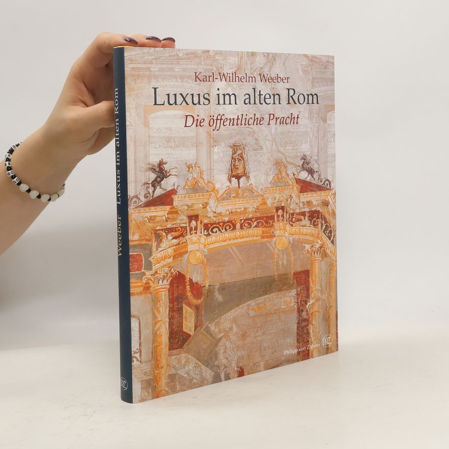 Karl-Wilhelm Weeber Luxus im alten Rom