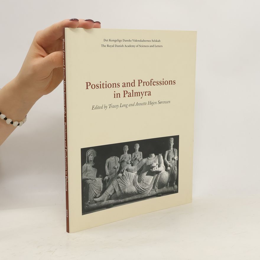 Annette Højen Sørensen Scientia Danica, Series H. Humanistica: Positions and Professions in Palmyra