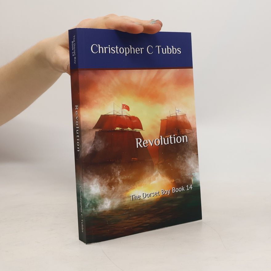 Christopher C. Tubbs The Dorset Boy - 14: Revolution