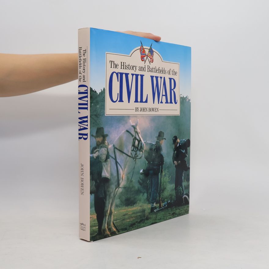 John Bowen The History and Battlefields of the Civil War