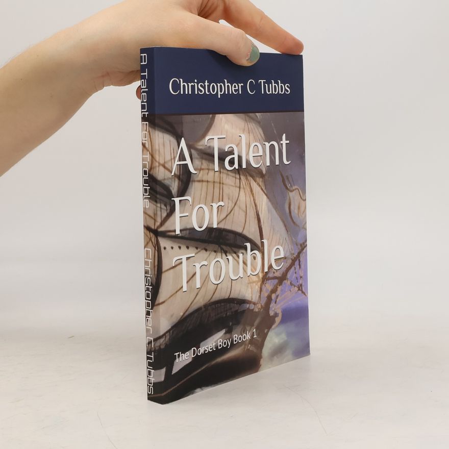 Christopher C. Tubbs A Talent For Trouble: The Dorset Boy Book 1