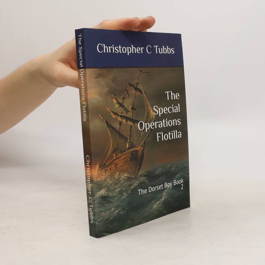 Christopher C. Tubbs The Special Operations Flotilla: The Dorset Boy Book 2