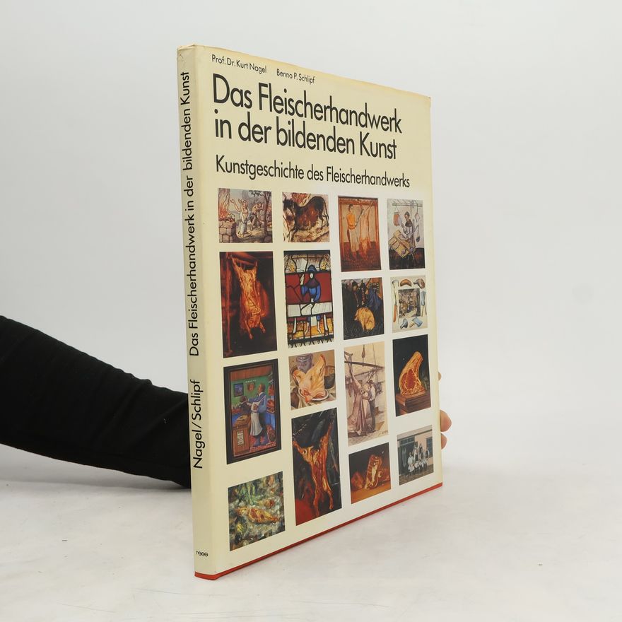 Benno Schlipf Das Fleischerhandwerk in der bildenden Kunst : Kunstgeschichte des Fleischerhandwerks