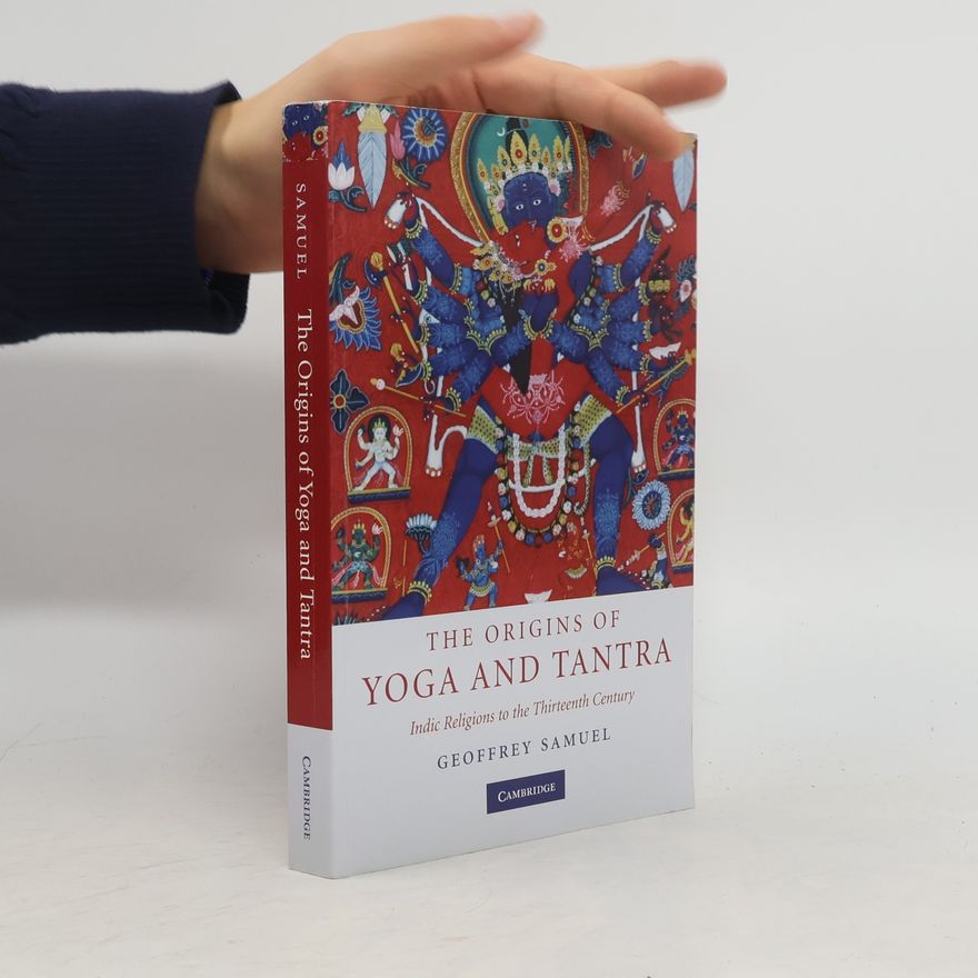 Geoffrey Samuel The Origins of Yoga and Tantra