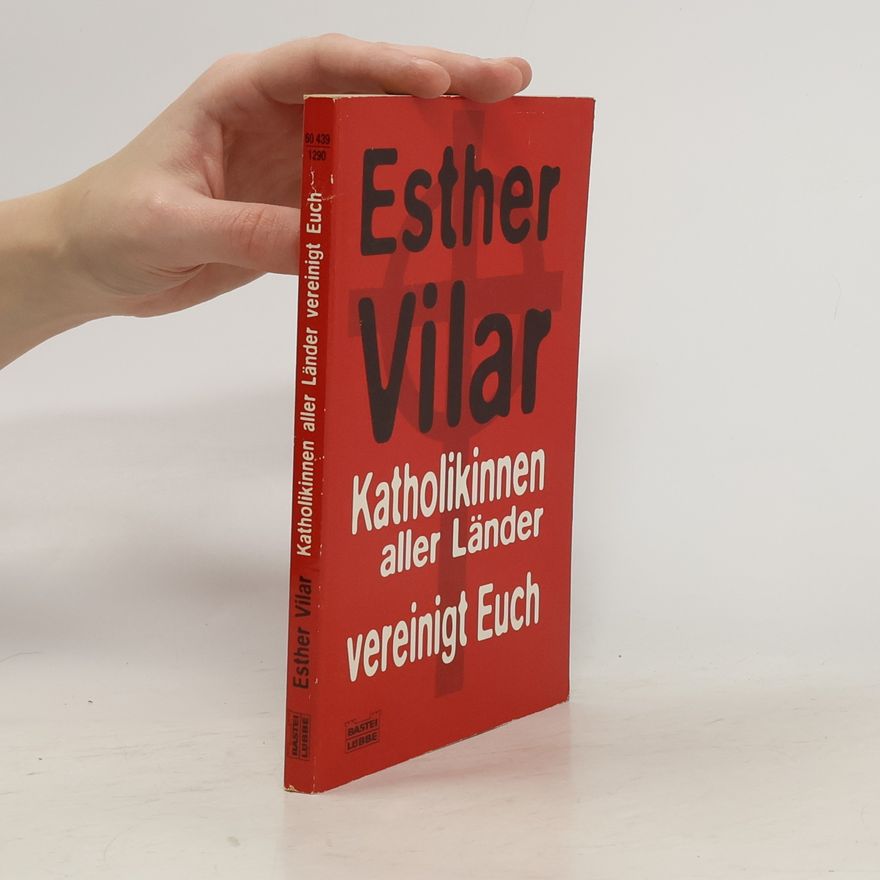 Esther Vilar Katholikinnen aller Länder vereinigt Euch.