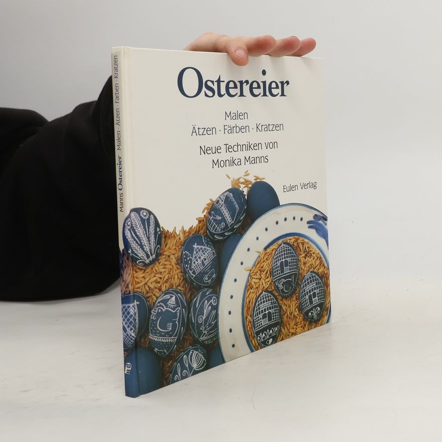 Monika Manns Ostereier malen, ätzen, färben, kratzen