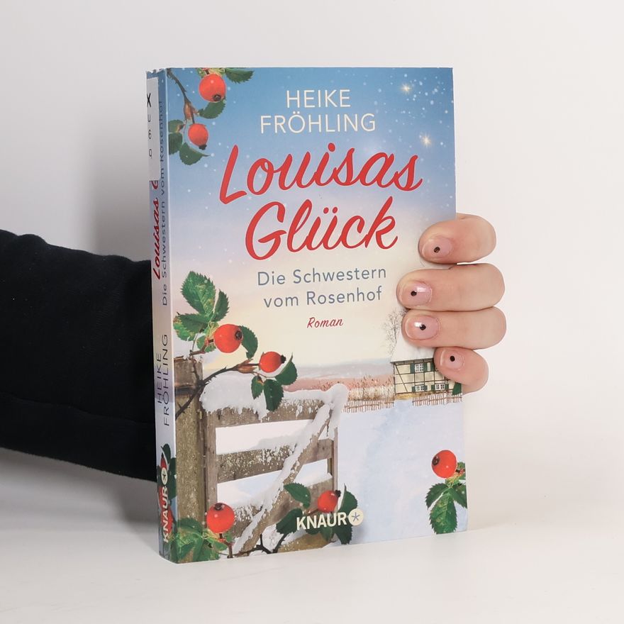 Heike Fröhling Die Schwestern vom Rosenhof. Louisas Glück