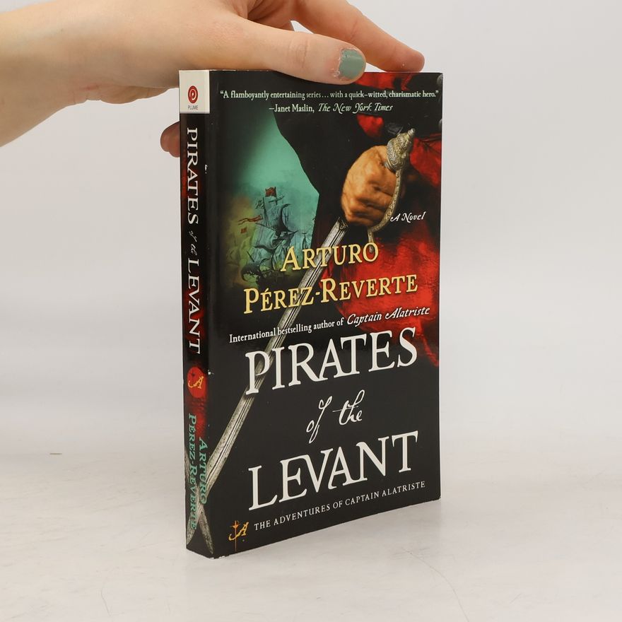 Arturo Pérez-Reverte The Adventures of Captain Alatriste: Pirates of the Levant