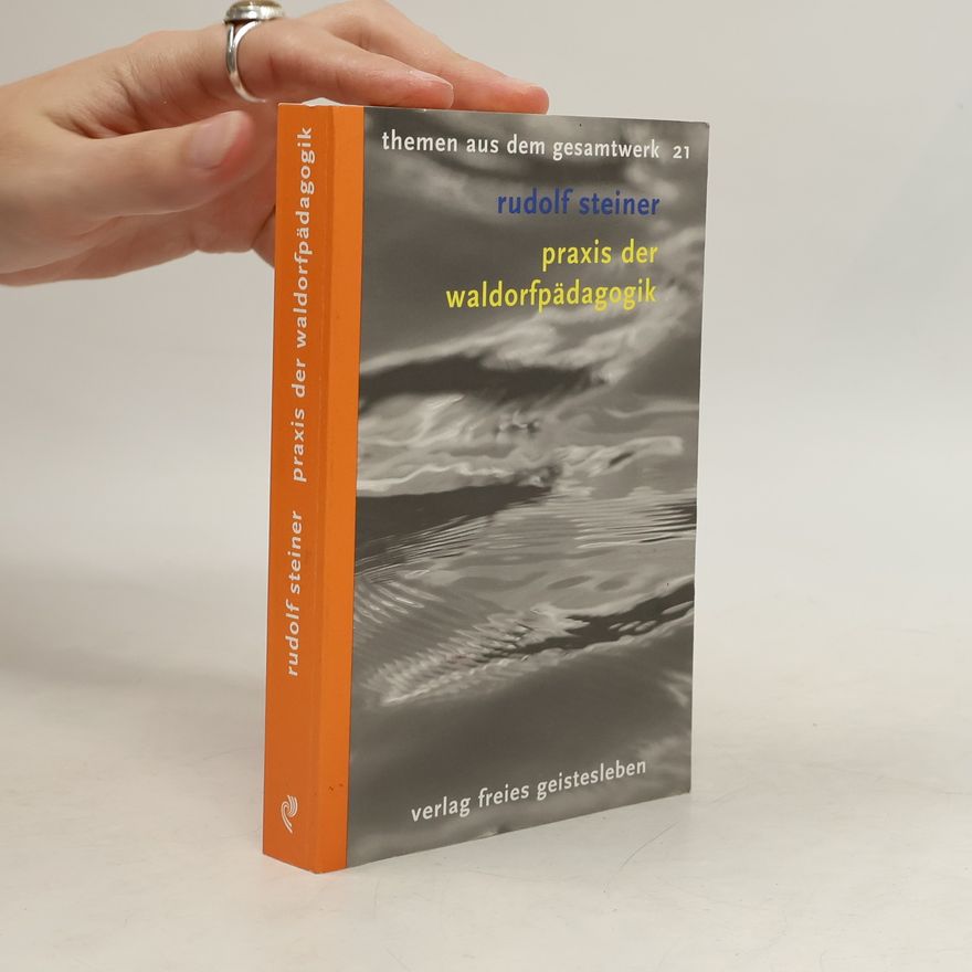 Rudolf Steiner Praxis der Waldorfpädagogik