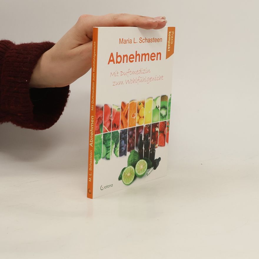 Maria L. Schasteen Abnehmen - Mit Duftmedizin zum Wohlfühlgewicht