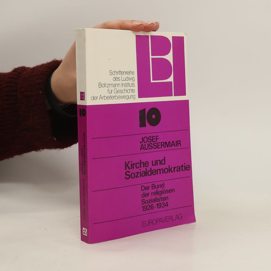 Josef Außermair Schriftenreihe des Ludwig Boltzmann Instituts für Geschichte der Arbeiterbewegung - 10: Kirche und Sozialdemokratie
