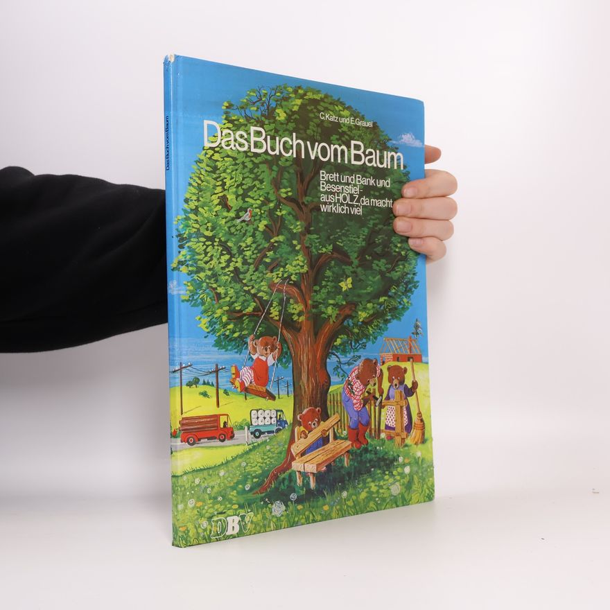 Casimir Katz Das Buch vom Baum. Brett und Bank und Besenstiel, aus Holz da macht man wirklich viel