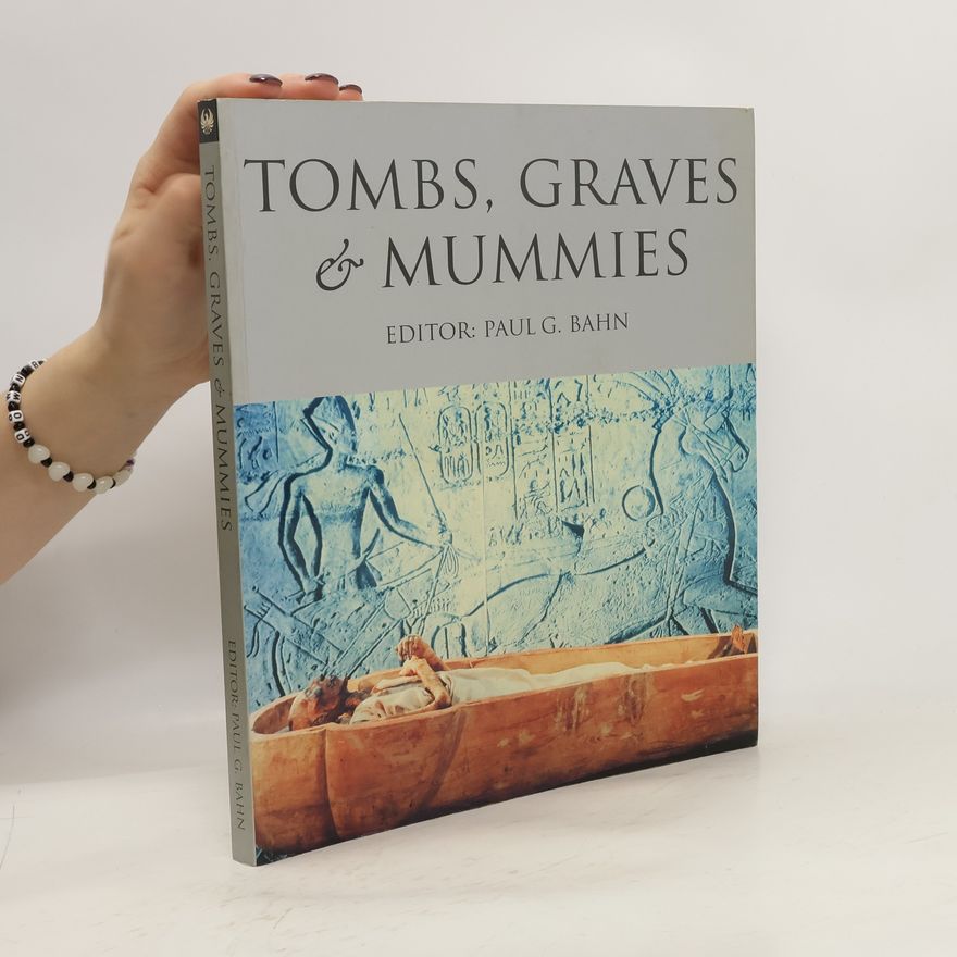 Paul Bahn Tombs, Graves & Mummies