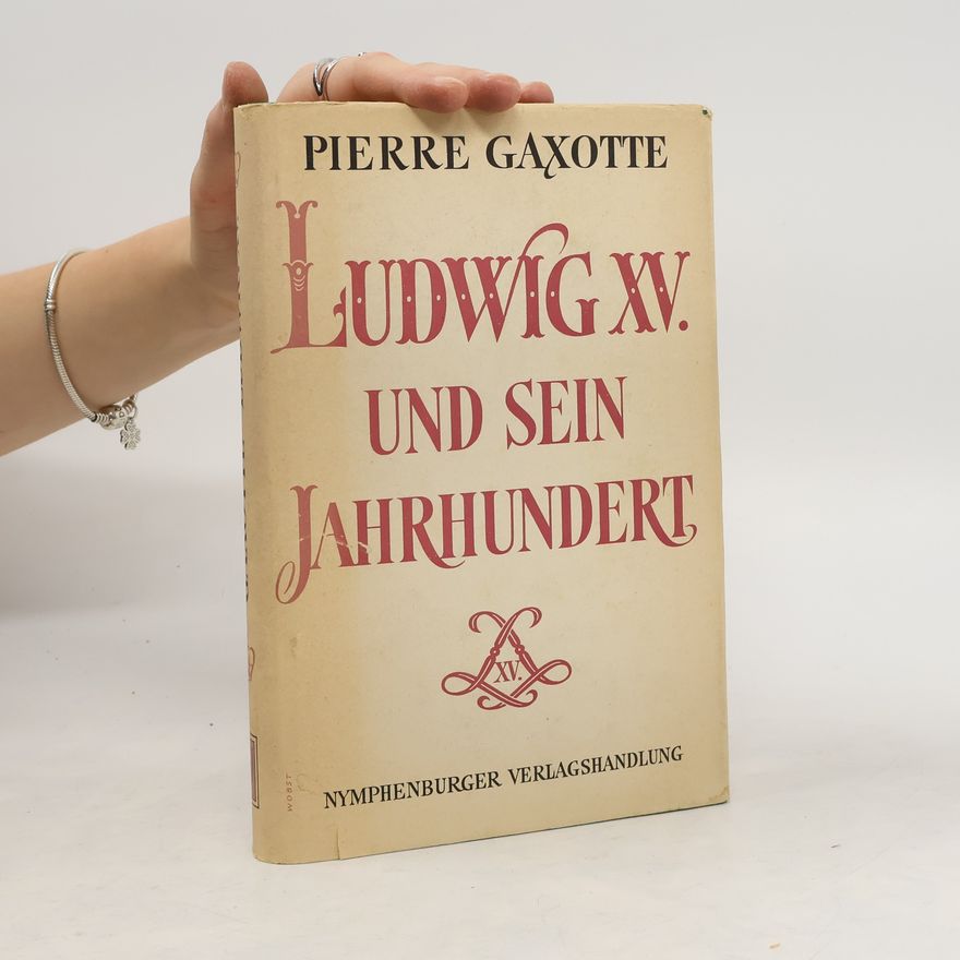 Pierre Gaxotte Ludwig XV. und sein Jahrhundert