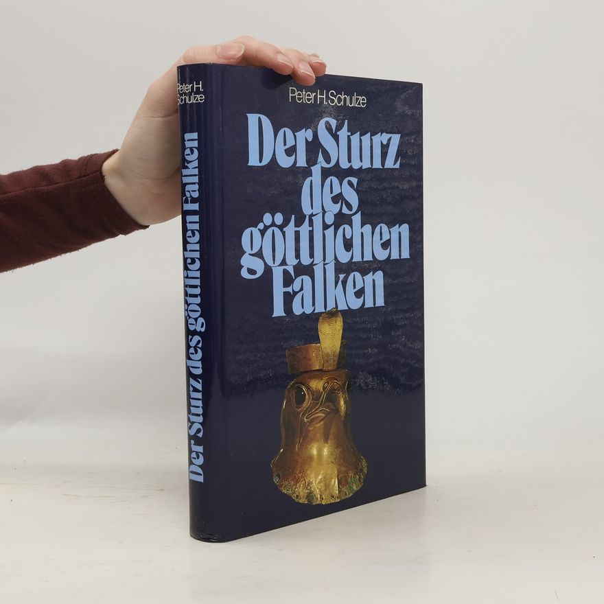 Peter H. Schulze Der Sturz des göttlichen Falken