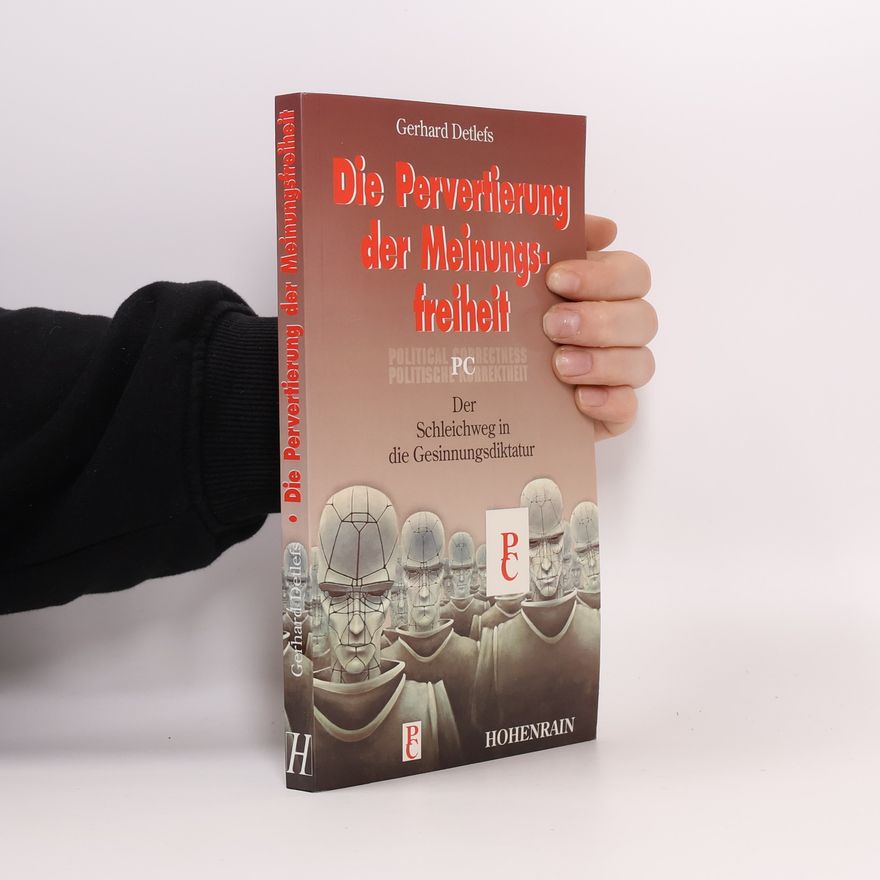 Gerhard Detlefs Die Pervertierung der Meinungsfreiheit