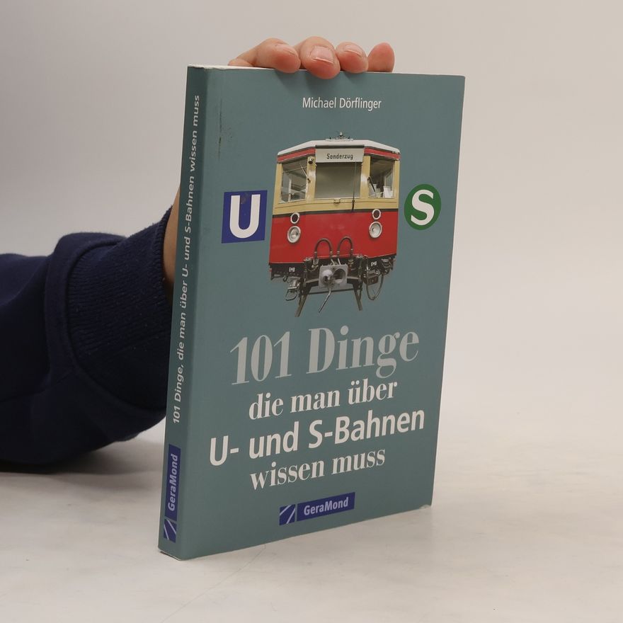 Michael Dörflinger 101 Dinge, die man über U- und S-Bahnen wissen muss
