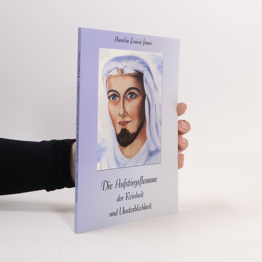 Aurelia Louise Jones Die Aufstiegsflamme der Reinheit und Unsterblichkeit