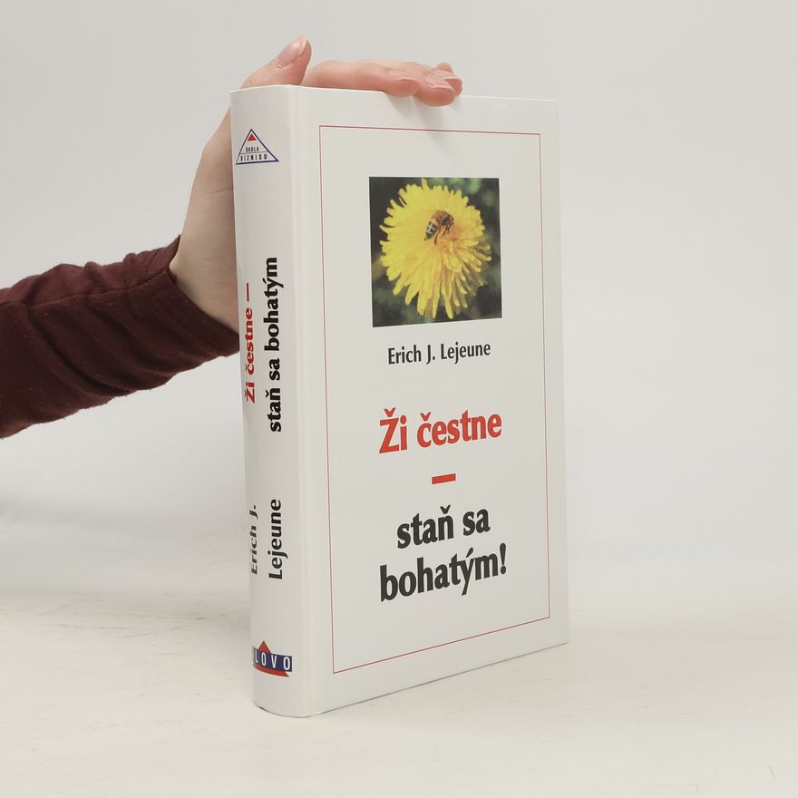 Erich J. Lejeune Ži čestne - staň sa bohatým!