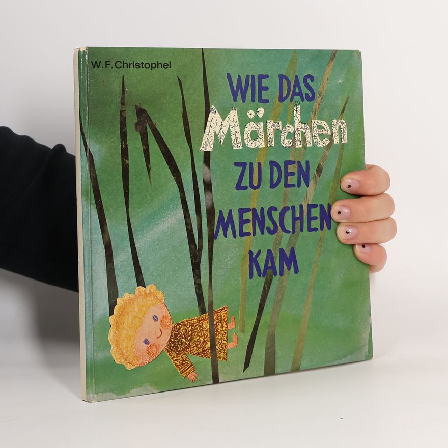 W. F. Christophel Wie das Märchen zu den Menschen kam