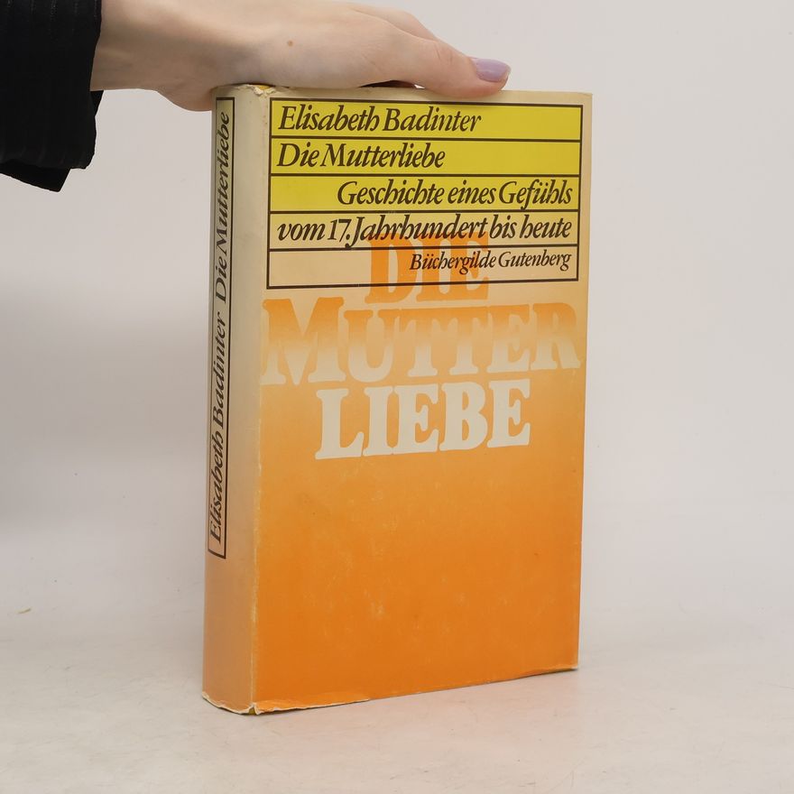 Élisabeth Badinter Die Mutterliebe
