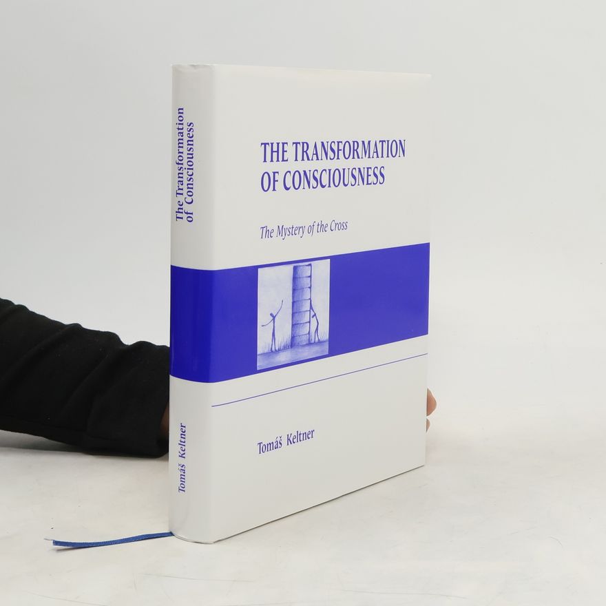 Tomáš Keltner The transformation of consciousness: The mystery of the cross