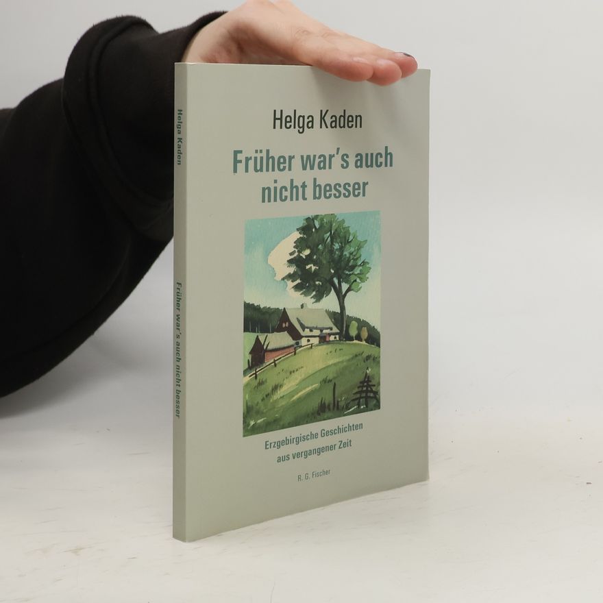 Helga Kaden Früher war's auch nicht besser