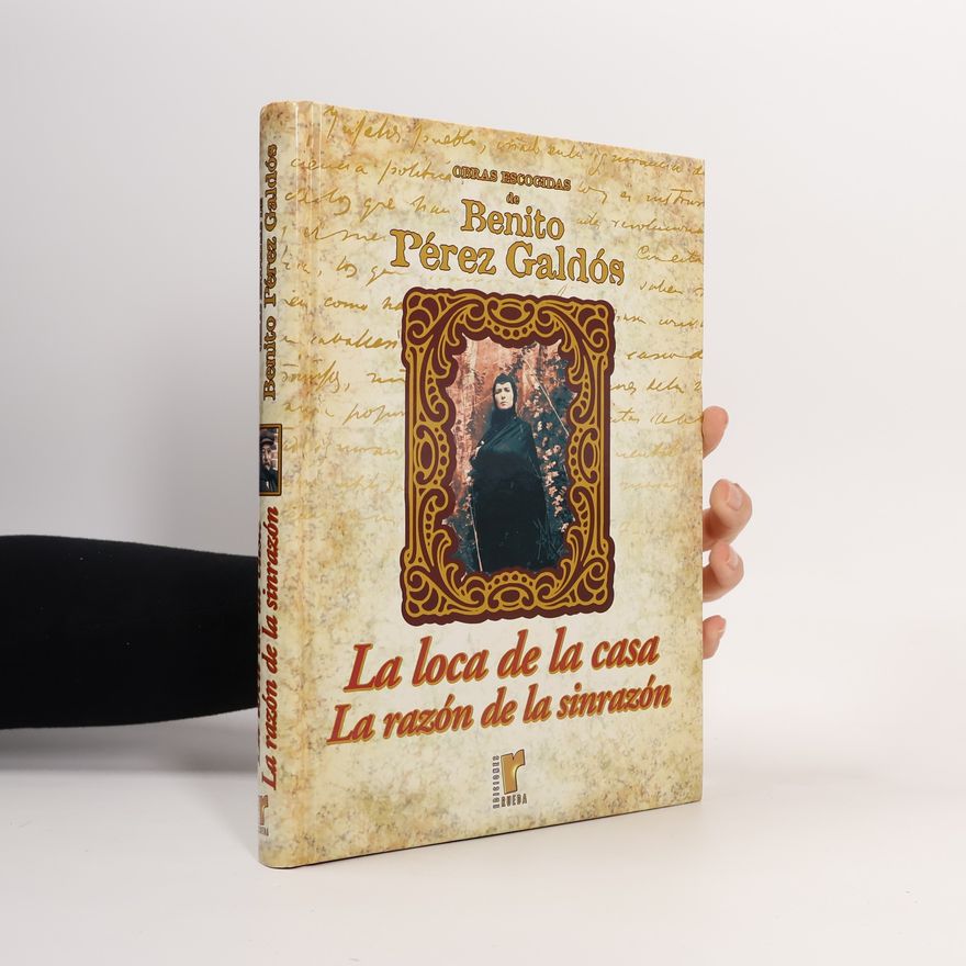 Benito Pérez Galdós La loca de la casa. La razón de la sinrazón