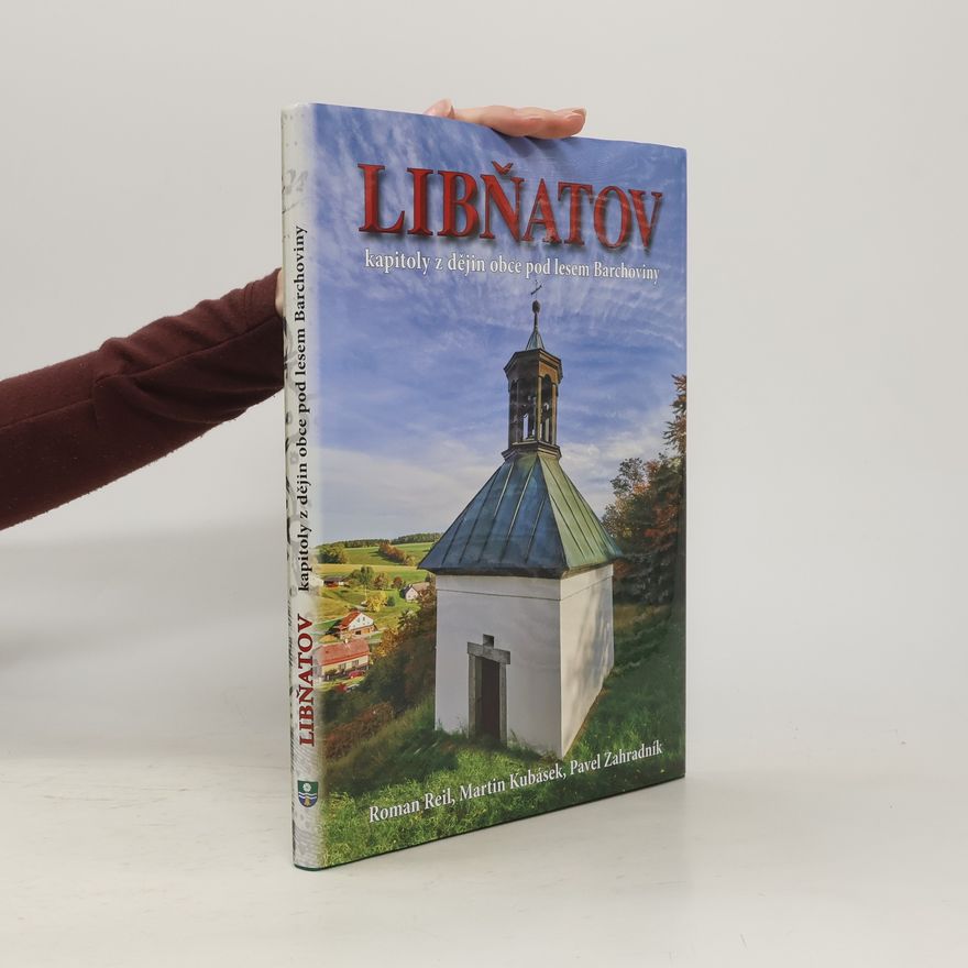 Martin Kubásek Libňatov : kapitoly z dějin obce pod lesem Barchoviny