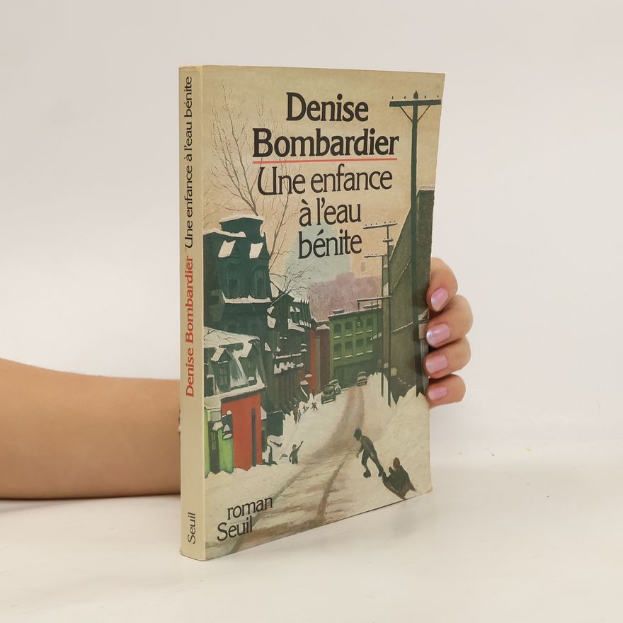 Denise Bombardier Une enfance à l'eau bénite