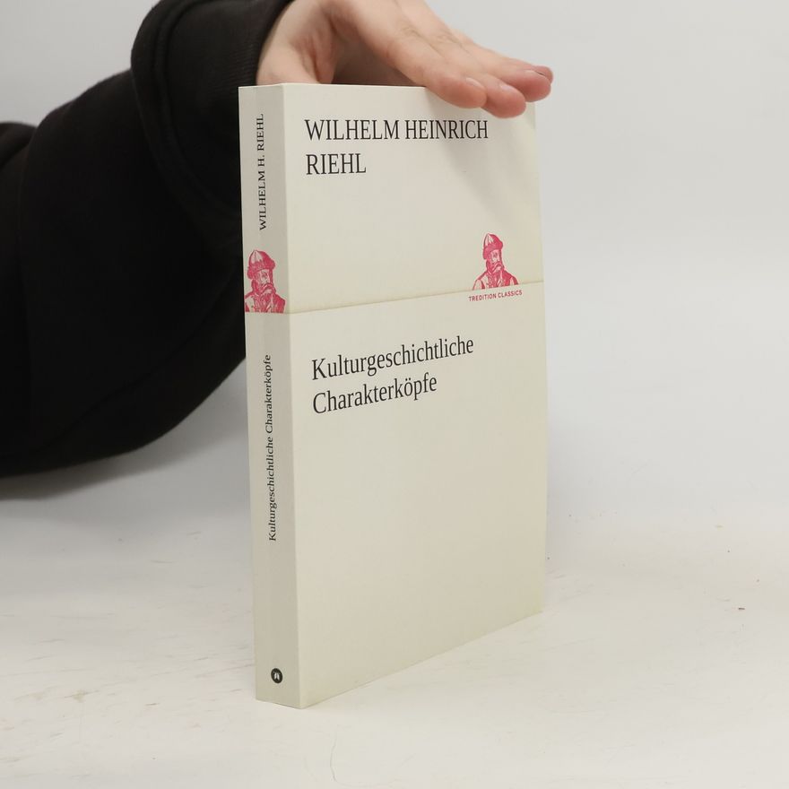 Wilhelm Heinrich Riehl Kulturgeschichtliche Charakterköpfe
