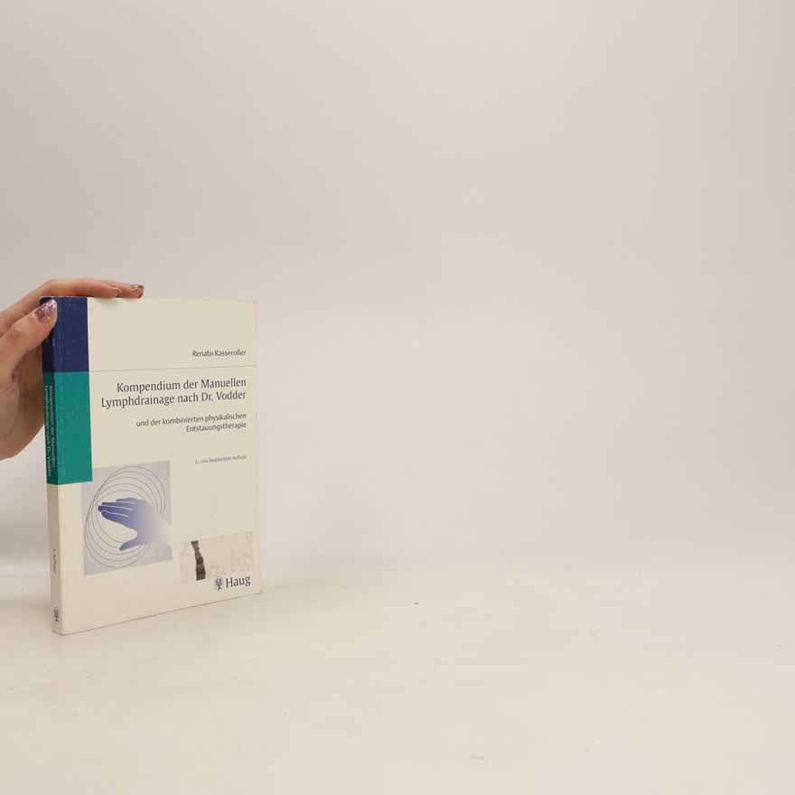 Renato Kasseroller Kompendium der manuellen Lymphdrainage nach Dr. Vodder und der kombinierten physikalischen Entstauungstherapie