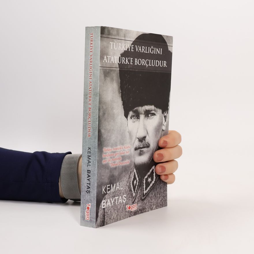 Kemal Baytas Türkiye Varligini Atatürke Borcludur