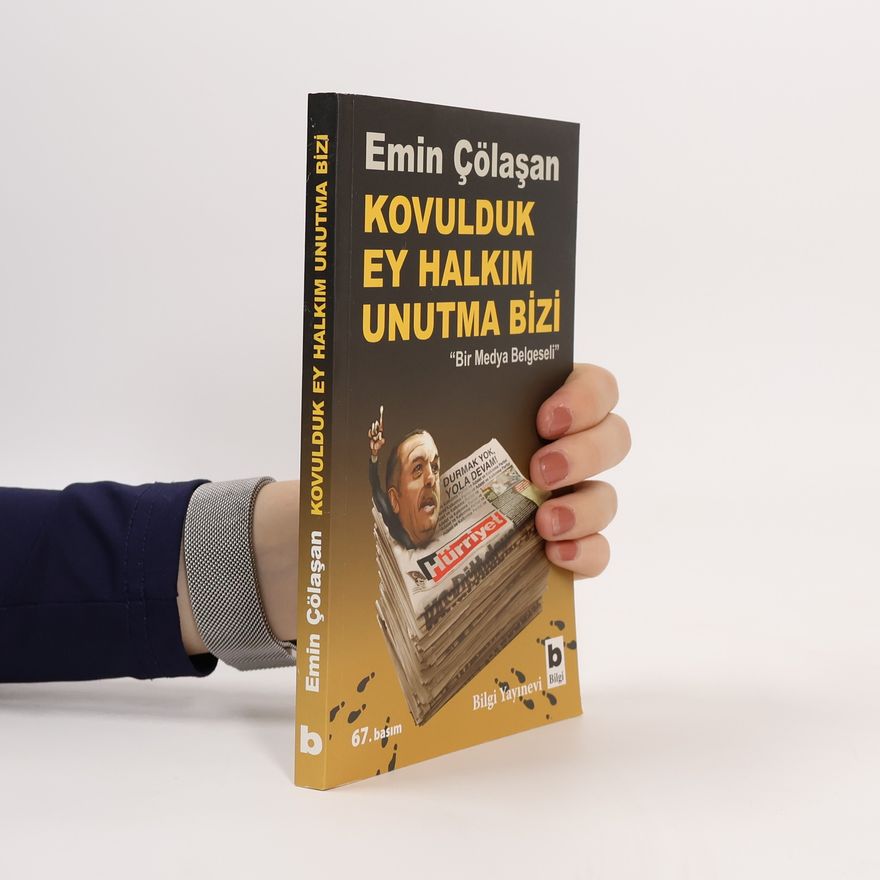 Emin Çölaşan Kovulduk ey halkım unutma bizi bir medya belgeseli - 67. basım