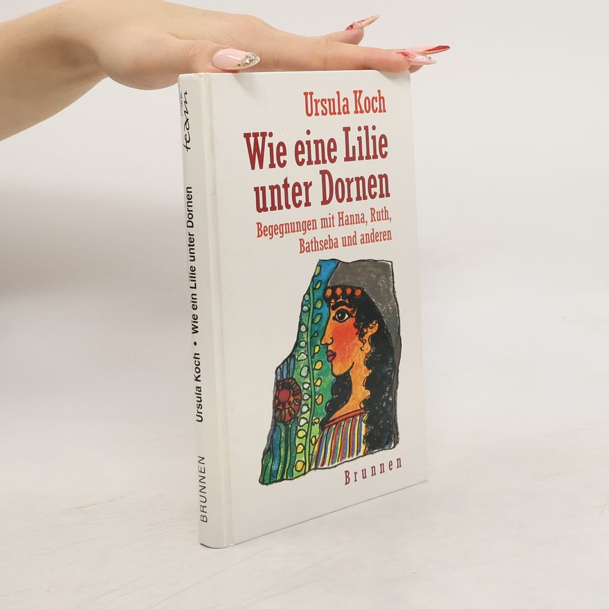 Ursula Koch Wie eine Lilie unter Dornen